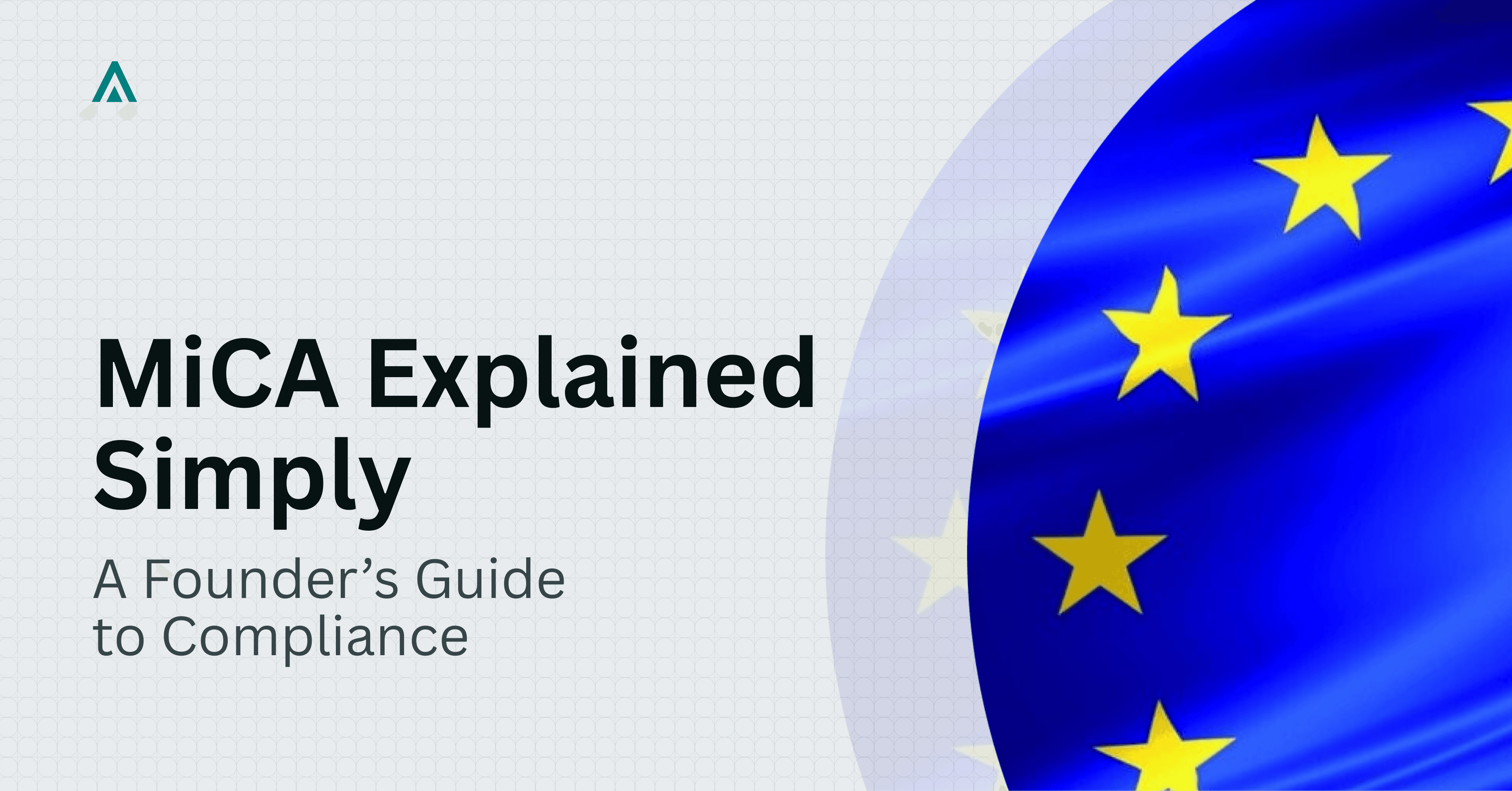 What MiCA Means for Founders: Non-Legal Guide to Compliance